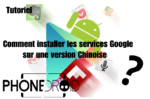 Tutoriel : Comment installer les services Google sur une Version Chinoise?
